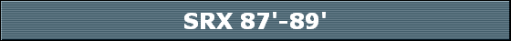 SRX 87'-89'